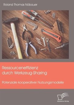 Ressourceneffizienz durch Werkzeug-Sharing: Potenziale kooperativer Nutzungsmodelle - Nöbauer, Roland Thomas