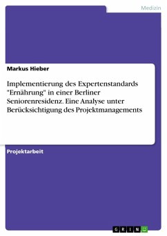 Implementierung des Expertenstandards &quote;Ernährung&quote; in einer Berliner Seniorenresidenz. Eine Analyse unter Berücksichtigung des Projektmanagements (eBook, ePUB)