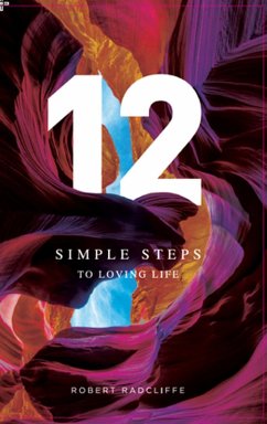 12 Simple Steps To Loving Life (eBook, ePUB) - Radcliffe, Robert