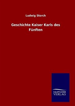 Geschichte Kaiser Karls des Fünften - Storch, Ludwig