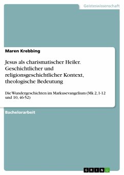 Jesus als charismatischer Heiler. Geschichtlicher und religionsgeschichtlicher Kontext, theologische Bedeutung - Krebbing, Maren