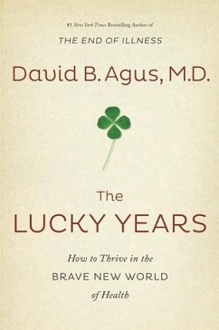 The Lucky Years: How to Thrive in the Brave New World of Health - Agus, David B. M. D.; Loberg, Kristin