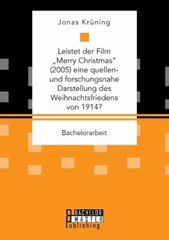 Leistet der Film ¿Merry Christmas¿ (2005) eine quellen- und forschungsnahe Darstellung des Weihnachtsfriedens von 1914? - Krüning, Jonas