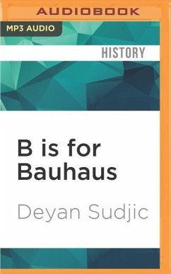 B Is for Bauhaus: An A-Z of the Modern World - Sudjic, Deyan