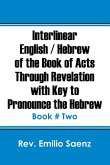 Interlinear English / Hebrew of the Book of Acts Through Revelation with Key to Pronounce The Hebrew