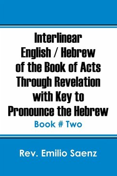 Interlinear English / Hebrew of the Book of Acts Through Revelation with Key to Pronounce The Hebrew - Saenz, Rev Emilio