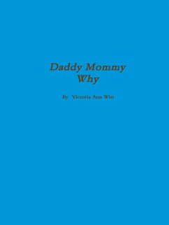 Daddy, Mommy Why? - Witt, Victoria