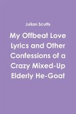 My Offbeat Love Lyrics and Other Confessions of a Crazy Mixed-Up Elderly He-Goat