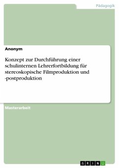 Konzept zur Durchführung einer schulinternen Lehrerfortbildung für stereoskopische Filmproduktion und -postproduktion - Anonym