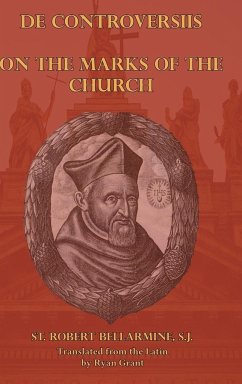 On the Marks of the Church - Bellarmine, S. J. St. Robert