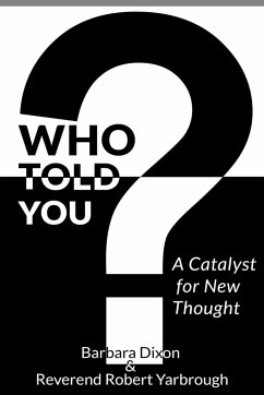 Who Told You? A Catalyst for New Thought - Dixon, Barbara; Yarbrough, Rev. Robert