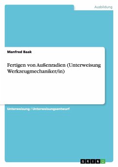 Fertigen von Außenradien (Unterweisung Werkzeugmechaniker/in) - Baak, Manfred