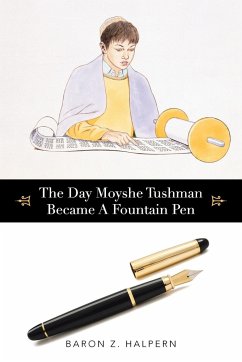 The Day Moyshe Tushman Became A Fountain Pen - Halpern, Baron Z.