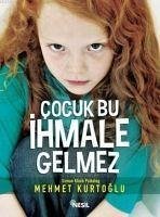 Cocuk Bu Ihmale Gelmez - Kurtoglu, Mehmet