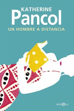 Un hombre a distancia - Pancol, Katherine