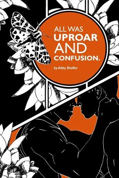 All Was Uproar And Confusion. - Shaffer, Abby