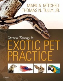 Current Therapy in Exotic Pet Practice - Mitchell, Mark, DVM, MS, PhD, DECZM (Veterinary Teaching Hospital, L; Tully, Thomas N., DVM, MS, DABVP (Avian), DECZM (Avian) (Professor Z