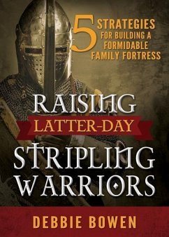 Raising Latter-Day Stripling Warriors - Bowen, Debbie