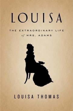 Louisa: The Extraordinary Life of Mrs. Adams - Thomas, Louisa
