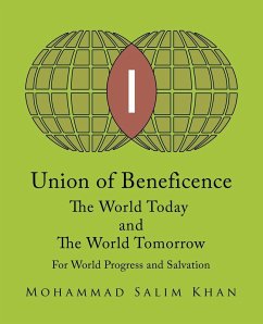 Union of Beneficence The World Today and The World Tomorrow - Khan, Mohammad Salim