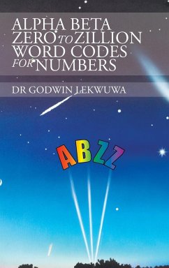 Alpha Beta Zero to Zillion Word Codes for Numbers - Lekwuwa, Godwin