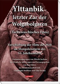 Ylttanbik - letzter Zar der Wolgabolgaren (Tschuwaschisches Epos). - Seidel, Eike Andreas; Sträßner, Christoph; Juchma, Mischi