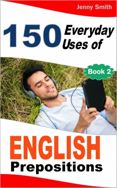 150 Everyday Uses of English Prepositions: Book Two. (eBook, ePUB) 150 Everyday Uses of English Prepositions: Book Two. (eBook, ePUB)
