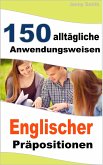 150 alltägliche Anwendungsweisen Englischer Präpositionen (eBook, ePUB)