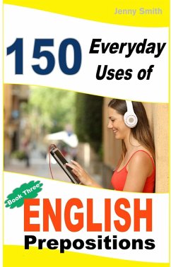 150 Everyday Uses of English Prepositions: Book 3. (eBook, ePUB) - Smith, Jenny