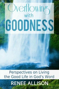 Cover Overflowing with Goodness: Perspectives on Living the Good Life in God's Word (eBook, ePUB)