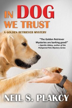 In Dog We Trust (Golden Retriever Mysteries, #1) (eBook, ePUB) - Plakcy, Neil S.