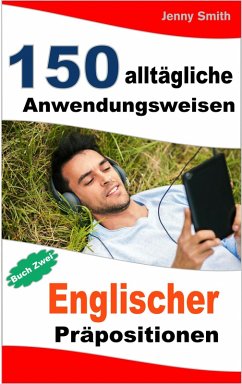 150 alltägliche Anwendungsweisen Englischer Präpositionen: Buch Zwei. (eBook, ePUB) - Smith, Jenny