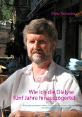 Wie ich die Dialyse fünf Jahre hinauszögerte! (eBook, ePUB) Wie ich die Dialyse fünf Jahre hinauszögerte! (eBook, ePUB)
