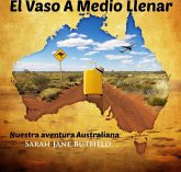 El Vaso A Medio Llenar: Nuestra aventura Australiana (eBook, ePUB)
