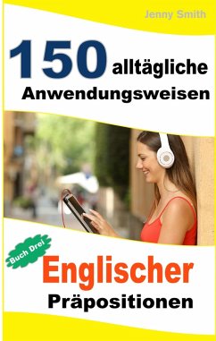 150 alltägliche Anwendungsweisen Englischer Präpositionen: Buch Drei. (eBook, ePUB) - Smith, Jenny