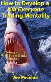 How to Develop a Kill Everyone Trading Mentality (eBook, ePUB)