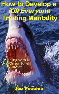 How to Develop a Kill Everyone Trading Mentality (eBook, ePUB) - Pecunia, Joe