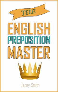 The English Preposition Master. (150 Everyday Uses Of English Prepositions, #4) (eBook, ePUB) - Smith, Jenny