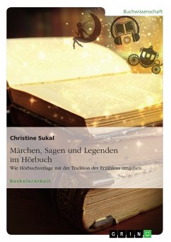 Märchen, Sagen und Legenden im Hörbuch. Wie Hörbuchverlage mit der Tradition des Erzählens umgehen (eBook, PDF)