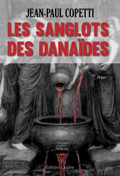 Les sanglots des danaïdes (eBook, ePUB) - Coppetti, Jean-Paul