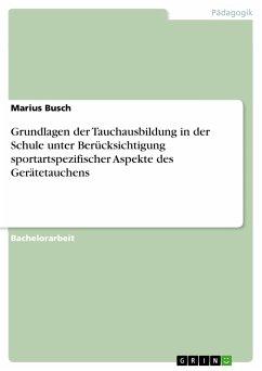 Grundlagen der Tauchausbildung in der Schule unter Berücksichtigung sportartspezifischer Aspekte des Gerätetauchens (eBook, PDF) - Busch, Marius