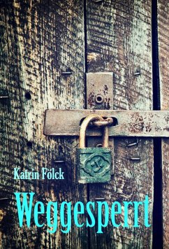 Weggesperrt (eBook, ePUB) - Fölck, Katrin