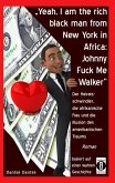 "Yeah, I am the rich black man from New York in Africa: Johnny Fuck Me Walker" (eBook, ePUB) "Yeah, I am the rich black man from New York in Africa: Johnny Fuck Me Walker" (eBook, ePUB)