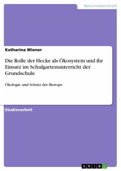 Die Rolle der Hecke als Ökosystem und ihr Einsatz im Schulgartenunterricht der Grundschule (eBook, ePUB) - Wiener, Katharina