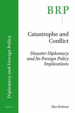 Catastrophe and Conflict: Disaster Diplomacy and Its Foreign Policy Implications - Kelman, Ilan
