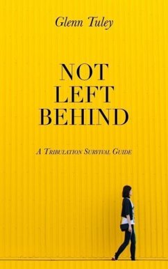 Not Left Behind: A Tribulation Survival Guide - Tuley, Glenn