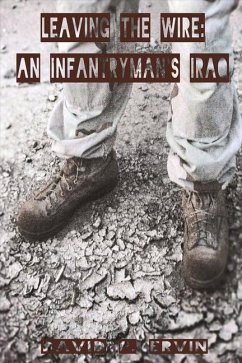 Leaving the Wire: An Infantryman's Iraq Volume 1 - Ervin, David P.