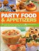 Party Food & Appetizers: How to Plan the Perfect Celebration with Over 400 Inspiring Appetizers, Snacks, First Courses, Party Dishes and Desser