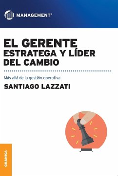 El Gerente. Estratega y líder del cambio - Lazzati, Santiago