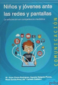 Niños y jóvenes ante las redes y pantallas : la educación en competencia mediática - Pérez Rodríguez, María Amor . . . [et al.